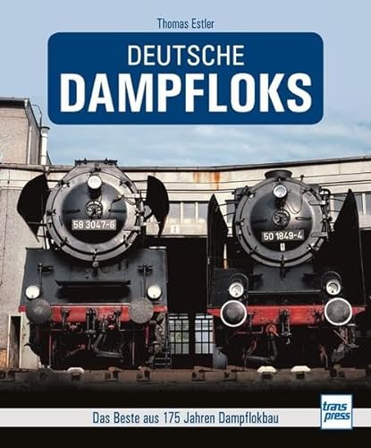 Deutsche Dampfloks: Das Beste aus 175 Jahren Dampflokbau